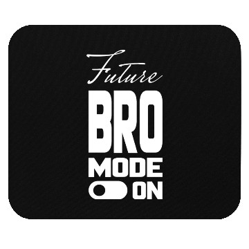 Discover FUTURE BRO MODE ON, Unique Mouse Pads