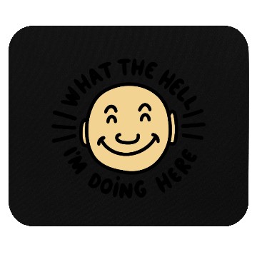 Discover What The Hell I’m Doing Here Mouse Pads