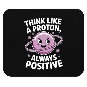 Discover Think Like a Proton – Always Positive Mouse Pads