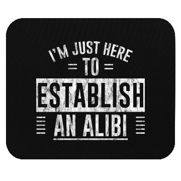 Discover I'm Just Here To Establish An Alibi 5 Mouse Pads