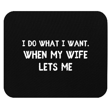 Discover I Do What I Want - Funny Husband Wife Mouse Pads
