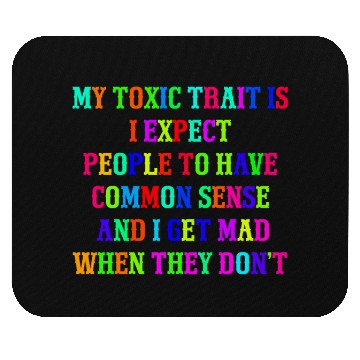 Discover My toxic trait is I expect people to have common s Mouse Pads