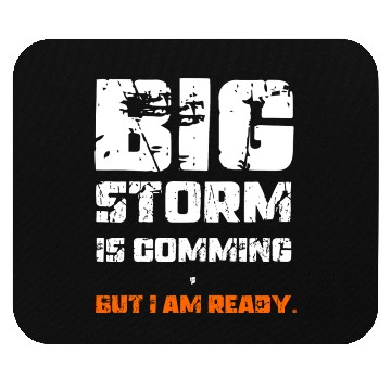Discover BIG STORM IS COMING, BUT I AM READY., Unique Mouse Pads