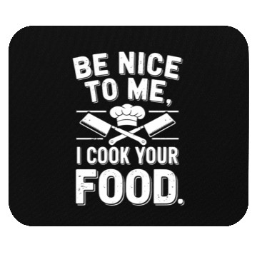 Discover Be Nice To Me I Cook Your Food Chef Mouse Pads