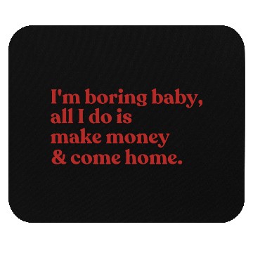 Discover I'm boring baby, all I do is make money Mouse Pads