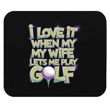 Discover I Love It When My Wife Lets Me Play Golf Mouse Pads