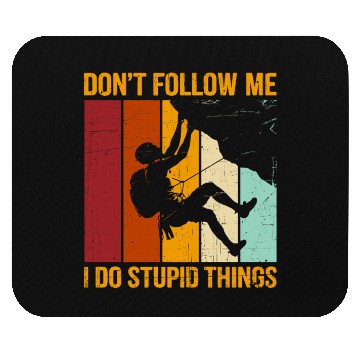 Discover Don’t Follow Me I Do Stupid Things Rock Climbing Mouse Pads