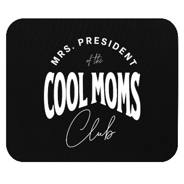Discover MRS. PRESIDENT of the COOL MOMS Club, Unique Mouse Pads