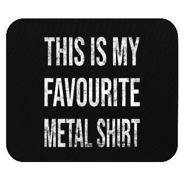 Discover This is my favourite metal Mouse Pads