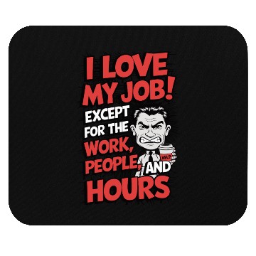Discover Sarcastic Work Humor – I Love My Job, Funny Meme Mouse Pads