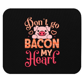 Discover Don't Go Bacon My Heart Don't Break My Heart Mouse Pads