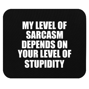 Discover Sarcasm Meter: Powered by Your Stupidity Mouse Pads