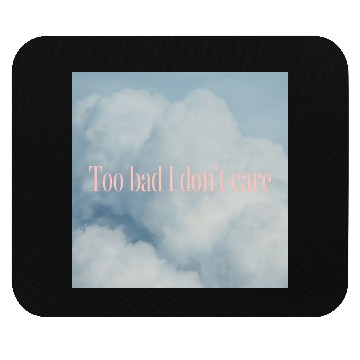 Discover To Bad I Don't Care Mouse Pads