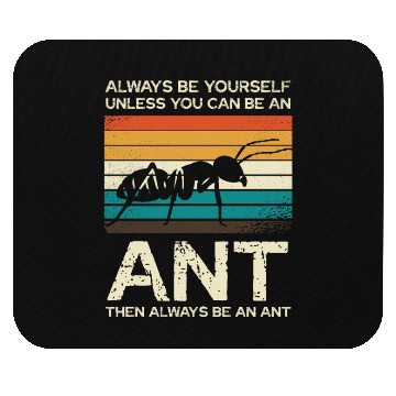 Discover Always Be Yourself Unless You Can Be An Ant Mouse Pads