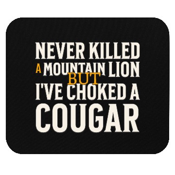 Discover Never Killed A Mountain Lion Funny Quote Mouse Pads