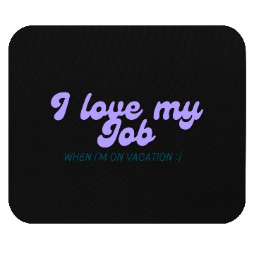 Discover I love my job when I'm on vacation Mouse Pads