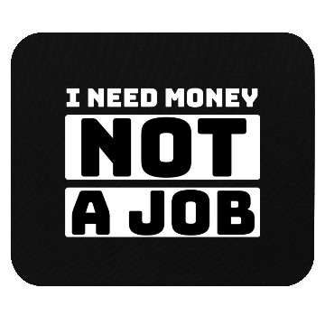 Discover I need money not a job, funny Mouse Pads