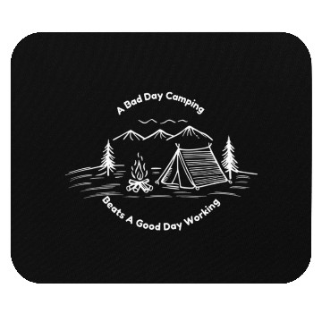 Discover A Bad Day Camping Beats A Good Day Working Design Mouse Pads