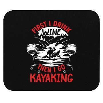 Discover Funny Kayaker - First I Drink Wine Then I go Mouse Pads