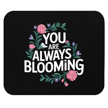 Discover You Are Always Blooming Floral Positivity Mouse Pads