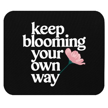 Discover Keep Blooming Your Own Way Inspirational Quote Mouse Pads