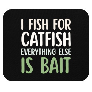 Discover Fish For Catfish Everything Else Is Bait Mouse Pads