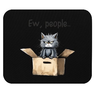 Discover Ew people; cat; cat lovers; funny cat; cranky; Mouse Pads