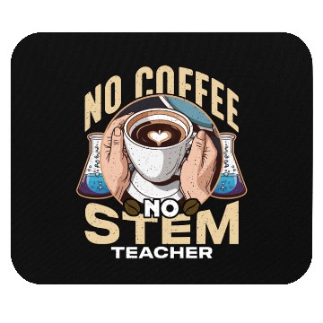 Discover STEM Teacher No Coffee No Educator Coffee Lover Mouse Pads