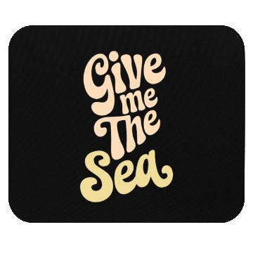 Discover Give Me The Sea Typography Art Mouse Pads