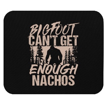 Discover Bigfoot Can't Get Enough Nachos Wilderness Mouse Pads