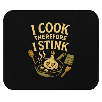 Discover I Cook Therefore I Stink Garlic Cooking Mouse Pads