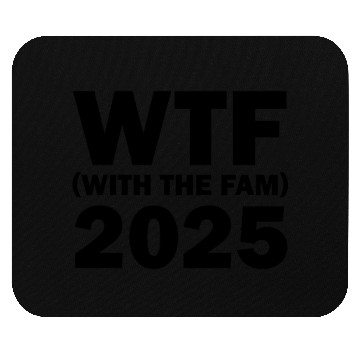 Discover WTF With The Fam 2025 WTF Family Reunion 202famil5 Mouse Pads