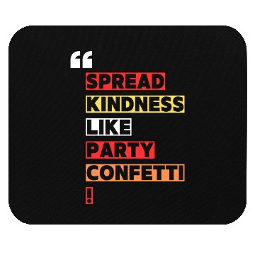 Discover Toss kindness around like it s party confetti Mouse Pads
