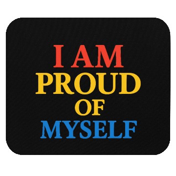 Discover I Am Proud of Myself – Bold & Bright Self-Love T-S Mouse Pads