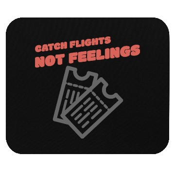 Discover CATCH FLIGHTS NOT FEELINGS Mouse Pads
