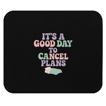 Discover It's a Good Day to Cancel Plans Mouse Pads