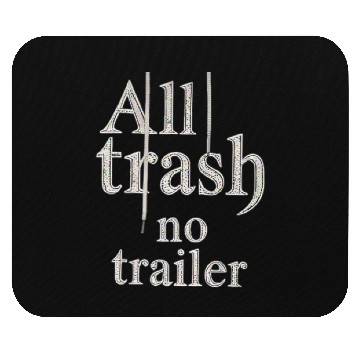 Discover all trash no trailer Mouse Pads