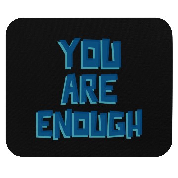 Discover YOU ARE ENOUGH Mouse Pads