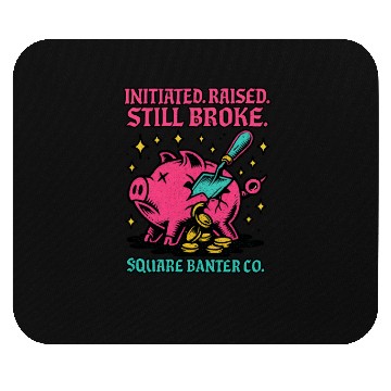 Discover Initiated. Raised. Still Broke. Mouse Pads