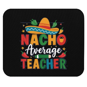 Discover Nacho Average Teacher Mouse Pads