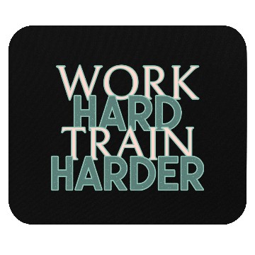 Discover WORK HARD TRAIN HARDER Mouse Pads