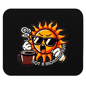 Discover NOT A MORNING SUN Mouse Pads