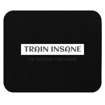 Discover TRAIN INSANE OR REMAIN THE SAME Mouse Pads