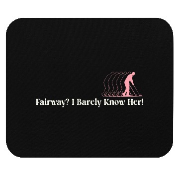 Discover Fairway? I Barely Know Her! Mouse Pads