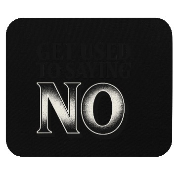 Discover Get Used to Saying No ,Bold Typography Quote Mouse Pads