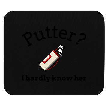 Discover Putter? I hardly know her Mouse Pads