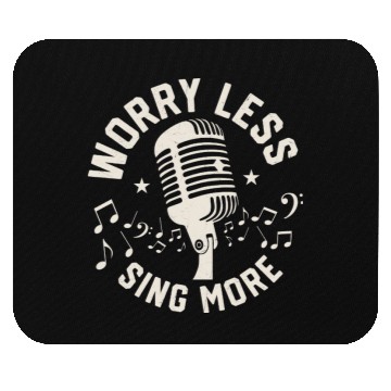 Discover Worry Less Sing More Singing Singer Mouse Pads