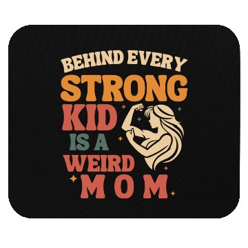 Discover Behind Every Strong Kid is a Weird Mom Mouse Pads