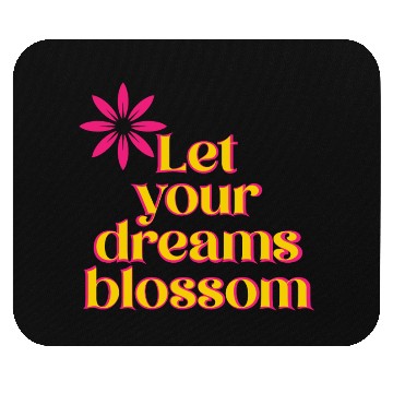 Discover Let your dreams blossom - your statement Mouse Pads
