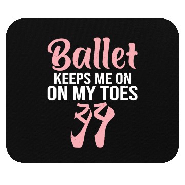 Discover Ballet Keeps Me On My Toes Mouse Pads